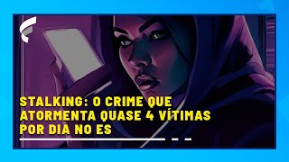 Stalking o crime que atormenta quase 4 vítimas por dia no ES [upl. by Airdua]