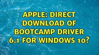 Apple Direct download of Bootcamp driver 61 for windows 10 3 Solutions [upl. by Ielak867]