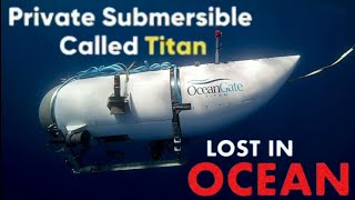 Mystery of Titan Submarine  What Happened to The Titan Submarine [upl. by Ariadne]