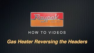 Raypak® Gas Heater Reversing the Headers  Training Video [upl. by Rehpotsirh]