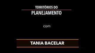 Territórios do Planejamento com Tania Bacelar [upl. by Aivilo]