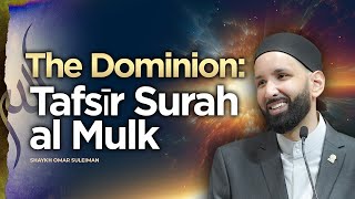 The Dominion Tafsīr Surah al Mulk  Shaykh Omar Suleiman  Session 1  Knowledge Retreat 2023 [upl. by Tildi156]