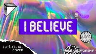 I BELIEVE  IDO4 Cover Praise and Worship with Lyrics [upl. by Seem]