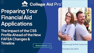 Preparing Financial Aid ApplicationsThe Impact of CSS Profile Ahead of New FAFSA Changes amp Timeline [upl. by Nerahs]