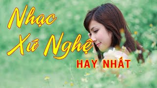 NHỮNG BÀI HÁT VỀ XỨ NGHỆ HAY NHẤT  NGHE MÊ LIỀN [upl. by Aneleiram]