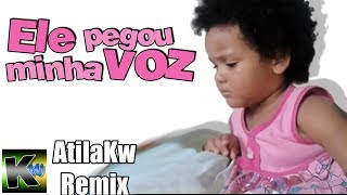 Ele pegou minha voz  AtilaKw Remix [upl. by Sedecrem]