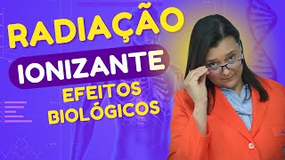 QUAIS OS EFEITOS BIOLÓGICOS CAUSADOS PELAS RADIAÇÕES IONIZANTES POR ACADEMIA DE RADIOLOGIA [upl. by Angeli]