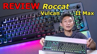 Roccats New Flagship Keyboard Reviewed Vulcan II Max [upl. by Nyliac]