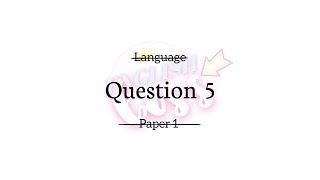 LANGUAGE PAPER 1 QUESTION 5 [upl. by Esadnac]