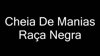 RAÇA NEGRA  CHEIA DE MANIAS LETRA [upl. by Merrell]