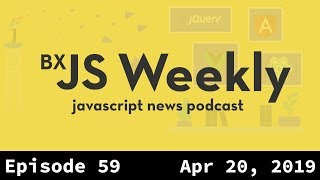 BxJS Weekly Ep 59  Apr 20 2019 javascript news podcast [upl. by Ohnuj765]