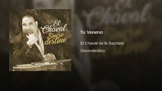 El Chaval De La Bachata  Tu Veneno Nuevo 2018 [upl. by Stephine254]