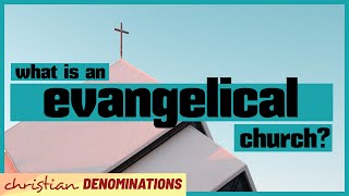 What is an Evangelical Church [upl. by Elledoj889]