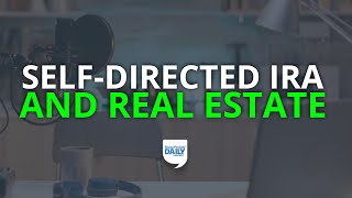 How to Invest in Real Estate With a SelfDirected IRA  Daily Podcast [upl. by Ettelrats836]