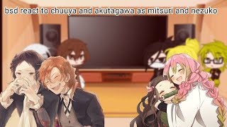 bungou stray dogs react to chuuya and akutagawa as mitsuri and nezuko [upl. by Suilenrac76]