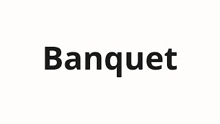 How to pronounce Banquet [upl. by Yesnikcm]