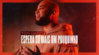 Ton Carfi  Espera Só Mais Um Pouquinho  Lyric Vídeo [upl. by Melly]