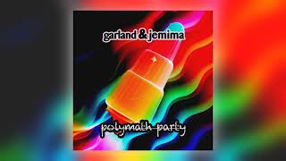 Garland amp Jemima  Polymath Party Lento Audio [upl. by Craddock532]