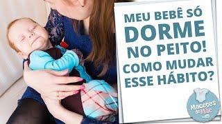 MEU BEBÊ SÓ DORME NO PEITO E AGORA DICAS DE COMO MUDAR O HÁBITO  MACETES DE MÃE [upl. by Aninay]