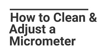 How to Clean and Adjust a Micrometer [upl. by Yesdnyl]