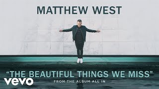 Matthew West  The Beautiful Things We Miss Offiical Audio [upl. by Tterag]