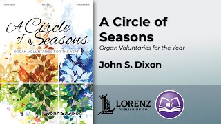 A Circle of Seasons  John S Dixon Organ 3staff [upl. by Frances]