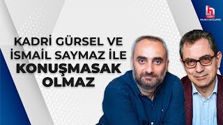 CANLI  Kadri Gürsel ve İsmail Saymaz ile Konuşmasak Olmaz  27 Şubat 2023  HalkTV [upl. by Acker]