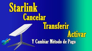 ¿Cómo Cancelar Transferir Activar y Cambiar método de pago STARLINK [upl. by Hennebery207]