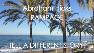 Abraham Hicks  RAMPAGE  TELL A DIFFERENT STORY With music No ads [upl. by Naloj289]