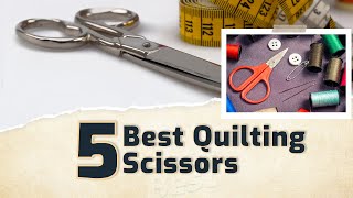 5 Best Quilting Scissors [upl. by Licha]