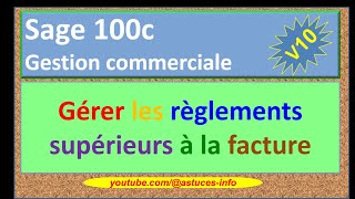 Sage 100c Gestion commerciale  Gérer les règlements supérieurs à la facture [upl. by Leoni]