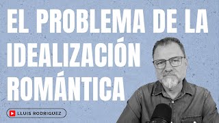 El problema de la idealización romántica [upl. by Blas]