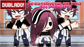 DUBLADO  Se Eu estivesse em irmã dos populares 😱  GACHA CLUB [upl. by Lednam560]