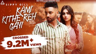 Kami Kithe Reh Gayi Official Video  Sippy Gill  Ginni Kapoor  Maninder Kailey  Punjabi Song [upl. by Oirogerg127]