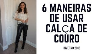 CALÇA DE COURO NO INVERNO 20186 MANEIRAS DE USAR [upl. by Halbert534]