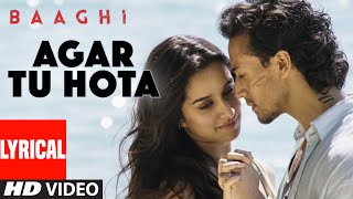 Agar Tu Hota Full Song with Lyrics  Baaghi  Tiger Shroff Shraddha Kapoor  Ankit Tiwari [upl. by Aretina]