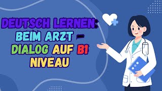 Deutsch lernen Beim Arzt  Dialog auf B1 Niveaudeutsch arzt [upl. by Oelc40]