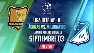 ÁGUILAS DORADAS VS MILLONARIOS l LIGA BETPLAY l EN VIVO [upl. by Nylsaj197]