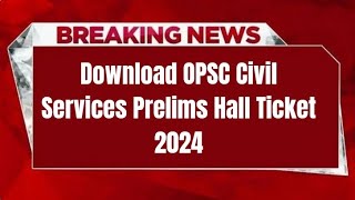 Download OPSC Civil Services Prelims Hall Ticket 2024 [upl. by Sunderland]