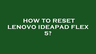 How to reset lenovo ideapad flex 5 [upl. by Yelhak]