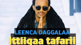 LEENCA DAGGALAA Ittiiqaa Tafarii New Ethiopian Oromo music 2024 ❤️💜💞💯🤟 [upl. by Maggs]