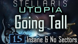 Oh no Xenophiles  Let’s Play Stellaris Utopia 15  Going Tall  Insane amp No Sectors [upl. by Ursel]