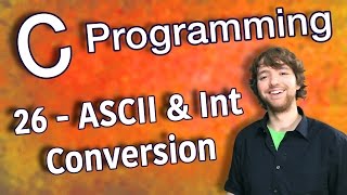 C Programming Tutorial 26  ASCII and Int Conversion [upl. by Holzman]