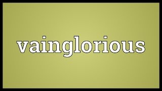 Vainglorious Meaning [upl. by Wally]