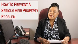 How To Prevent A Serious Heir Property Problem Dont Be A Victim [upl. by Silloh]