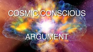 Cosmic Conscious Argument for Gods Existence [upl. by Clarke940]