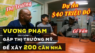 Dự án 40 triệu đô  Vương Phạm gặp thị trưởng Mỹ xây 200 căn nhà  Vuong101 [upl. by Faucher]