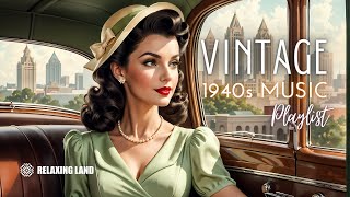 🎶 Relive the Classics A Nostalgic 1940s Music Playlist Full of Vintage Charm 🎶 [upl. by Menzies]