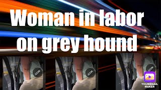 Woman in labor on greyhound cussing driver [upl. by Stace296]