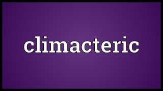 Climacteric Meaning [upl. by Hallvard]